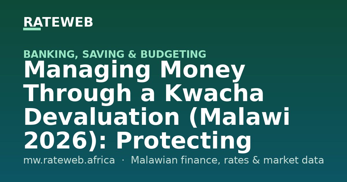 Managing Money Through a Kwacha Devaluation (Malawi 2026): Protecting What You Have